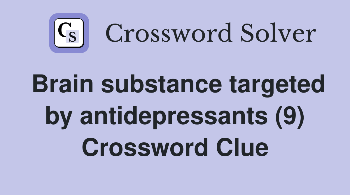 Brain substance targeted by antidepressants (9) Crossword Clue