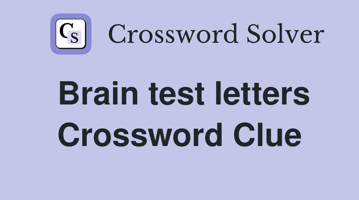 Brain test letters Crossword Clue
