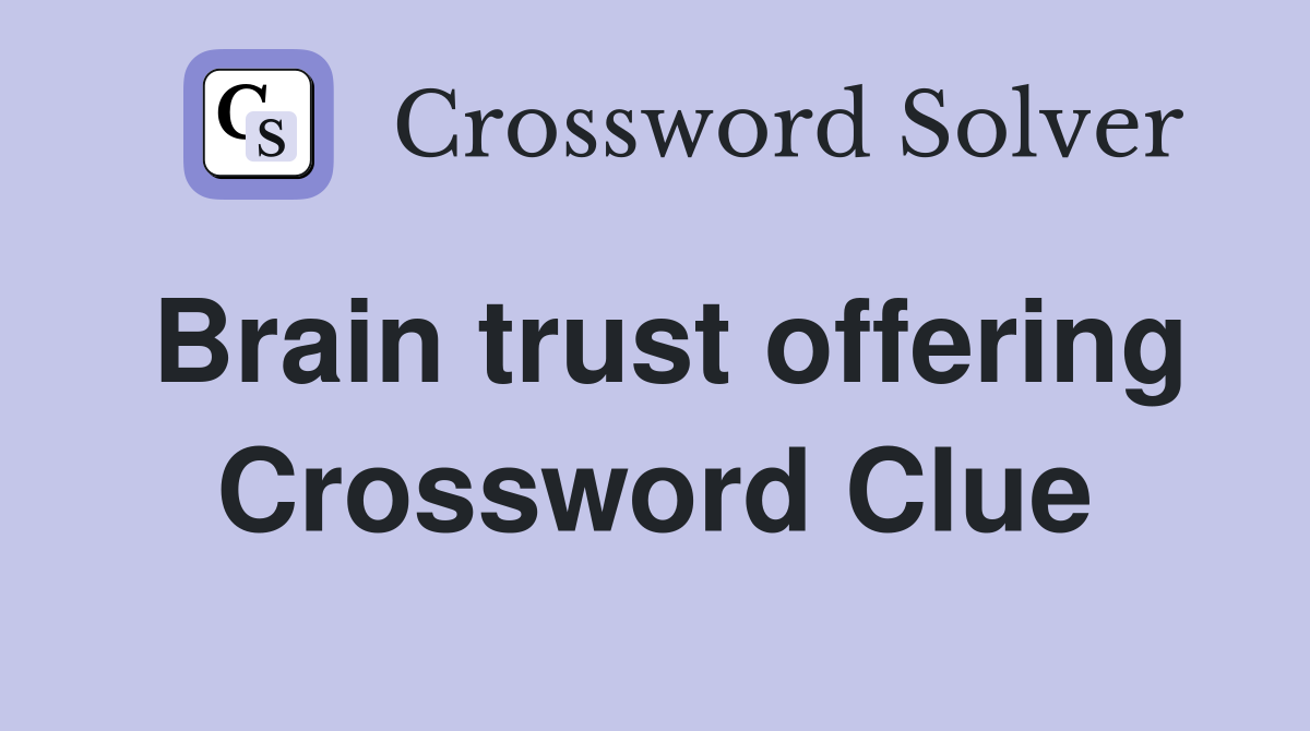 Brain trust offering Crossword Clue