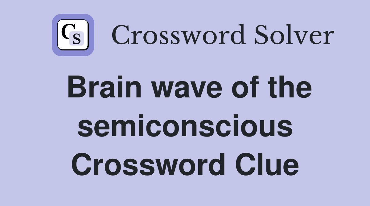 Brain wave of the semiconscious Crossword Clue