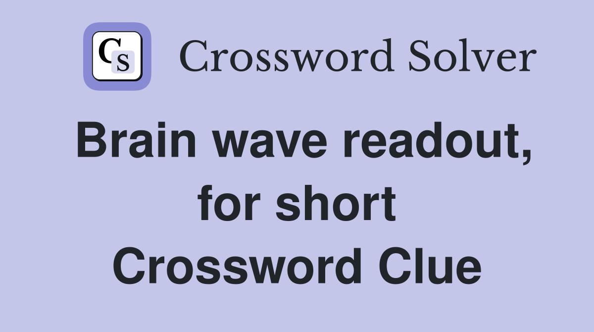 Brain wave readout, for short Crossword Clue