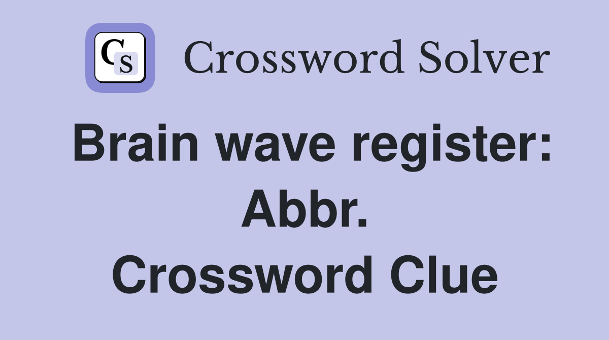 Brain wave register: Abbr. Crossword Clue