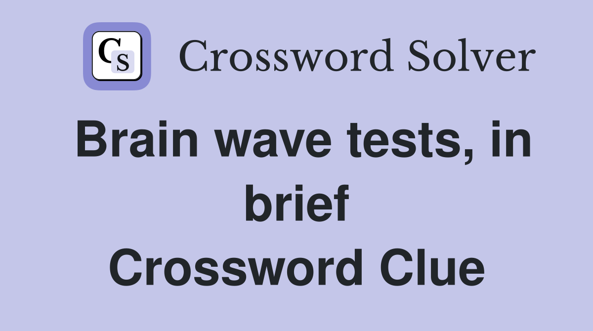 Brain wave tests, in brief Crossword Clue