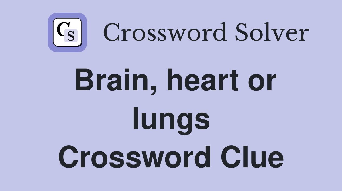 Brain, heart or lungs Crossword Clue