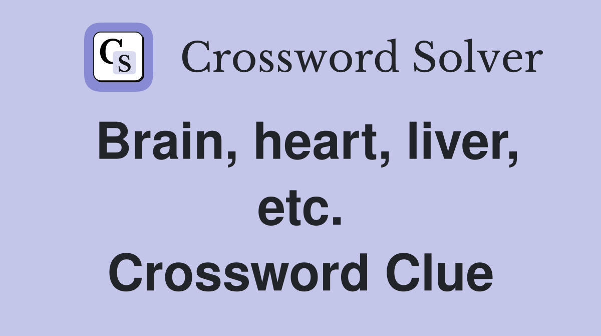 Brain, heart, liver, etc. Crossword Clue