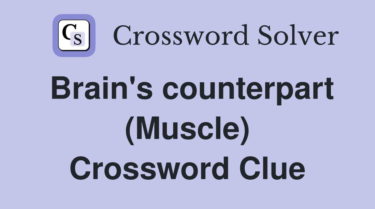 Brain's counterpart (Muscle) Crossword Clue