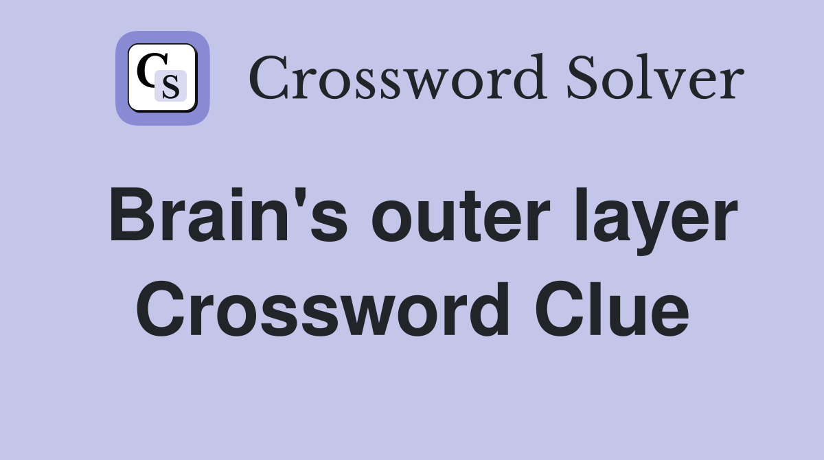 Brain's outer layer Crossword Clue