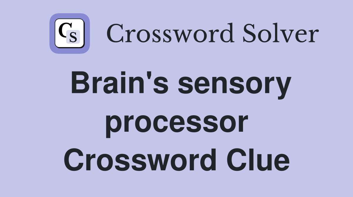 Brain's sensory processor Crossword Clue
