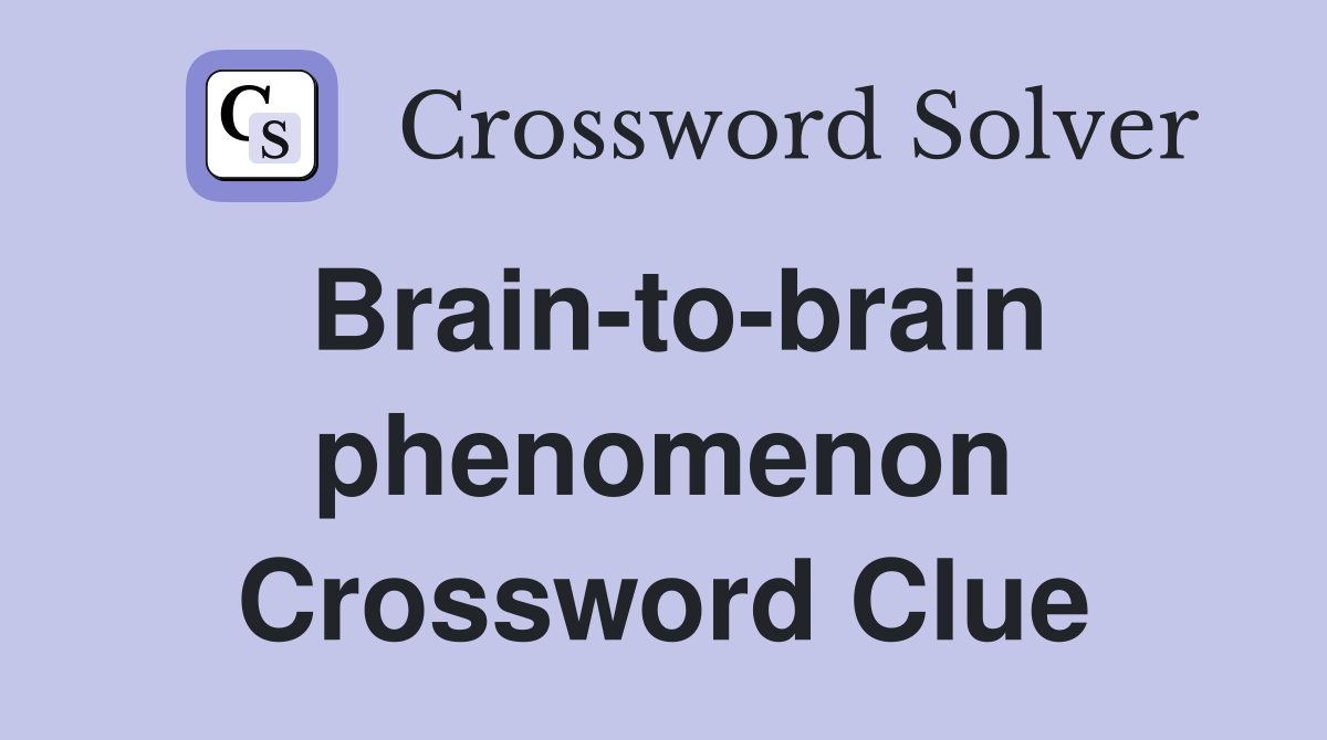 Brain-to-brain phenomenon Crossword Clue