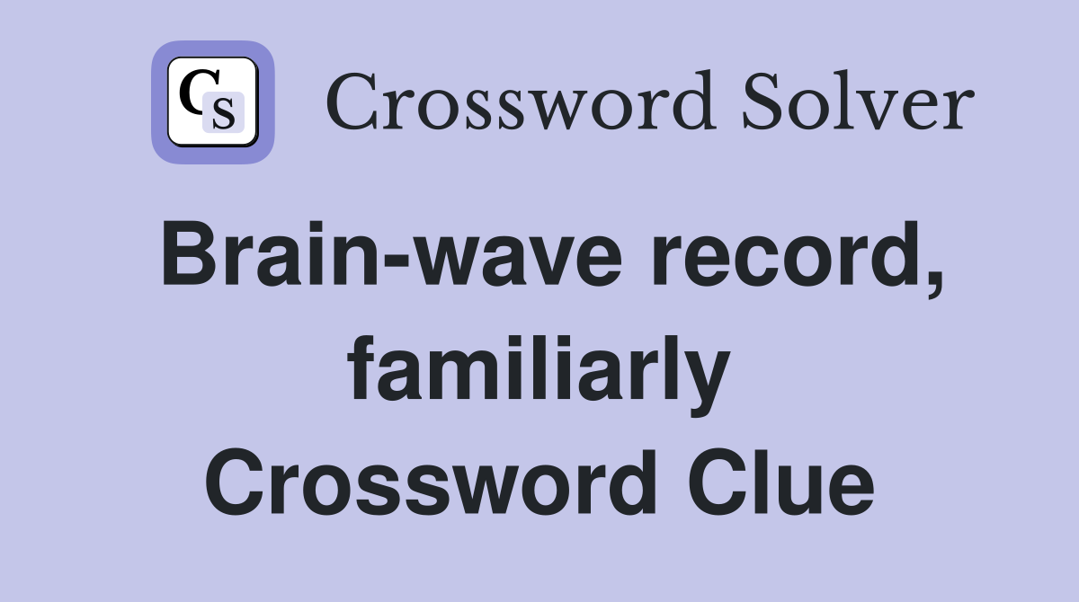 Brain-wave record, familiarly Crossword Clue