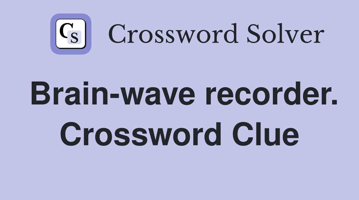 Brain-wave recorder. Crossword Clue