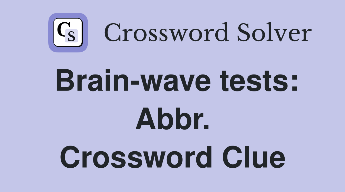 Brain-wave tests: Abbr. Crossword Clue