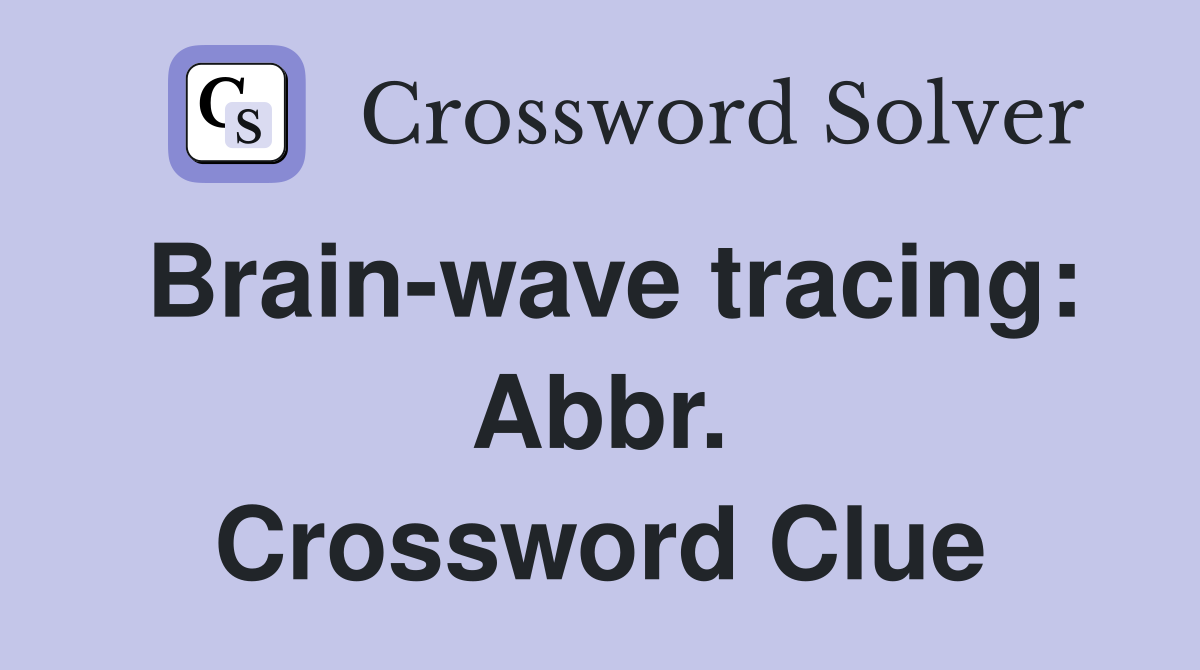Brain-wave tracing: Abbr. Crossword Clue