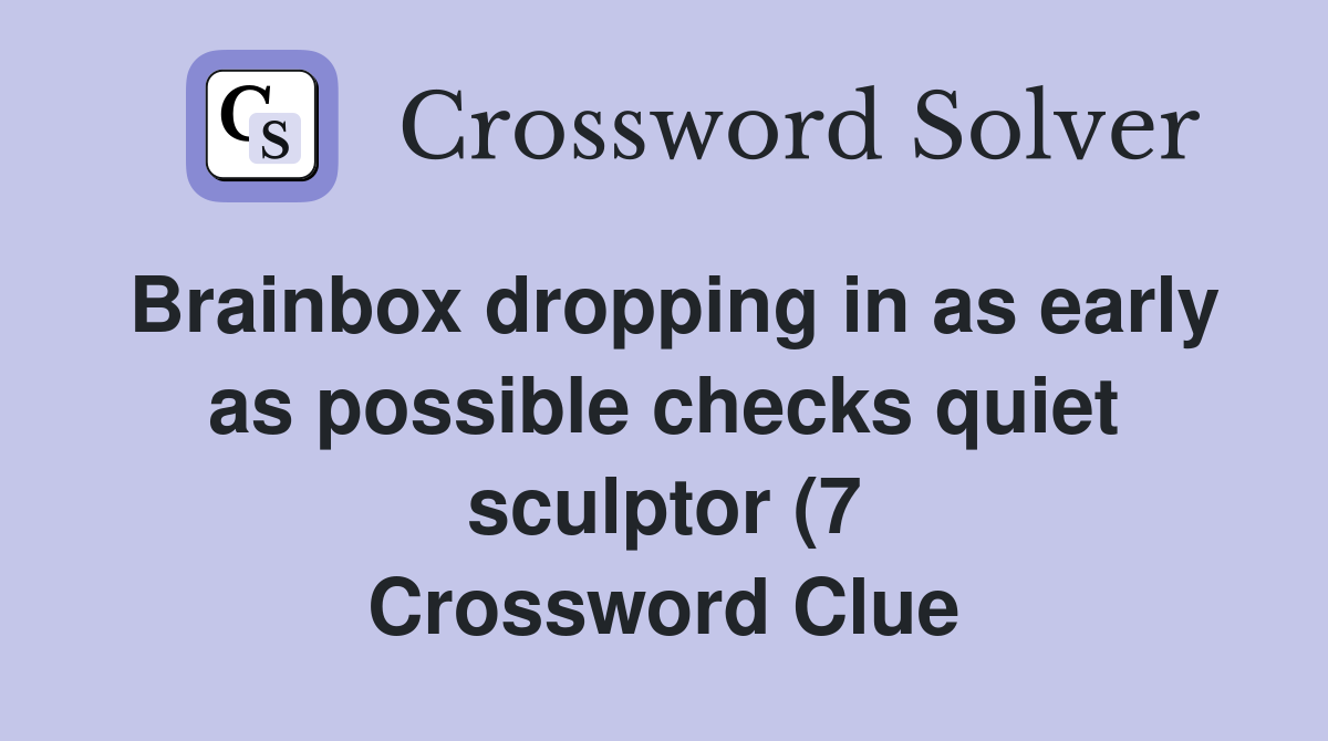 Brainbox dropping in as early as possible checks quiet sculptor (7 Brainbox dropping in as early as possible checks quiet sculptor (7