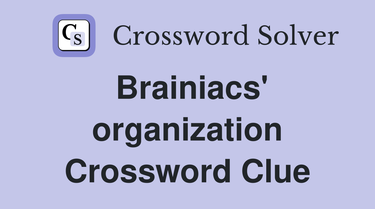 Brainiacs' organization Crossword Clue