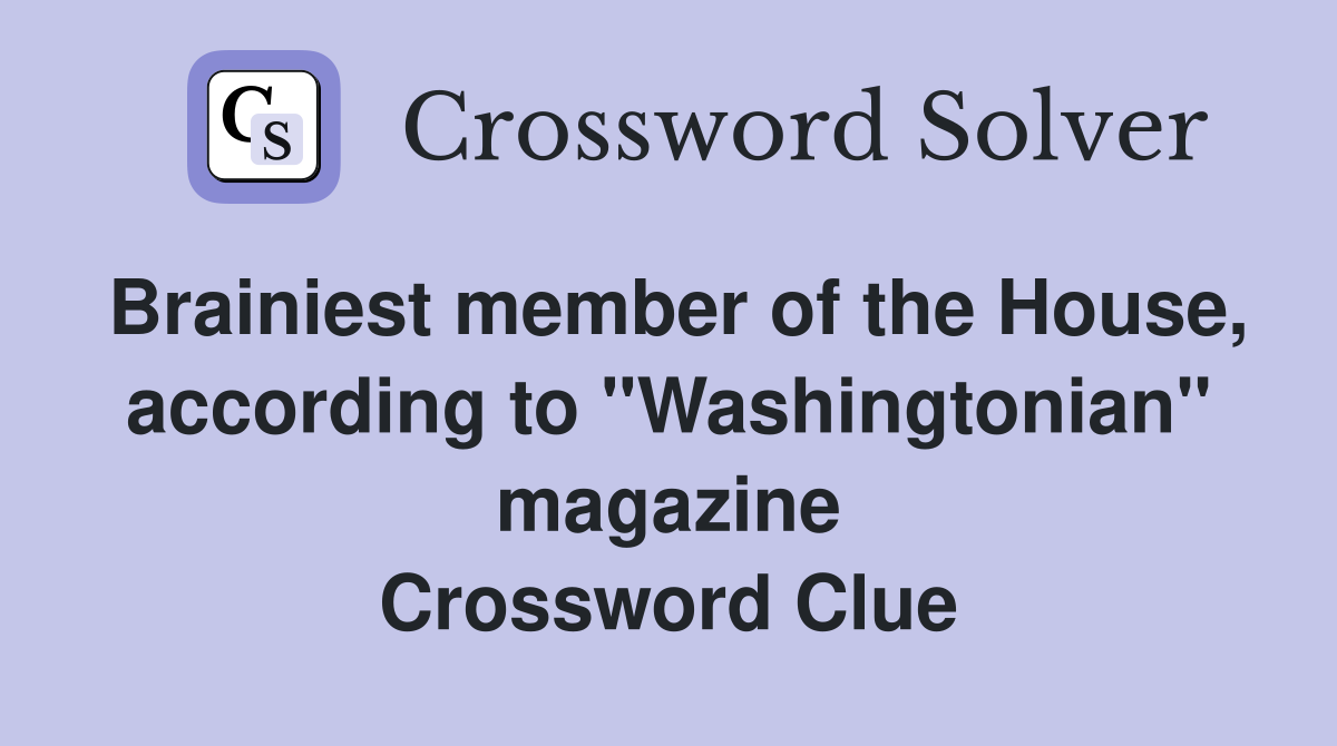Brainiest member of the House, according to "Washingtonian" magazine Crossword Clue