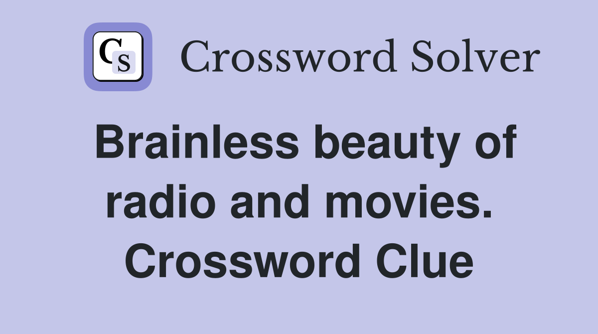 Brainless beauty of radio and movies. Crossword Clue