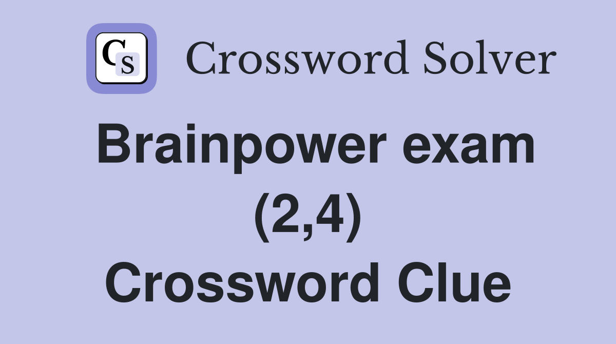 Brainpower exam (2,4) Crossword Clue