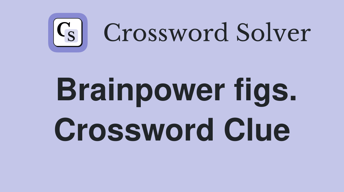 Brainpower figs. Crossword Clue