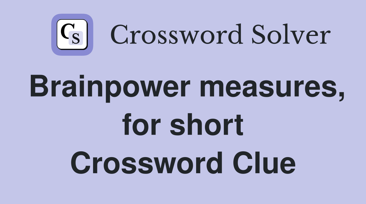 Brainpower measures, for short Crossword Clue