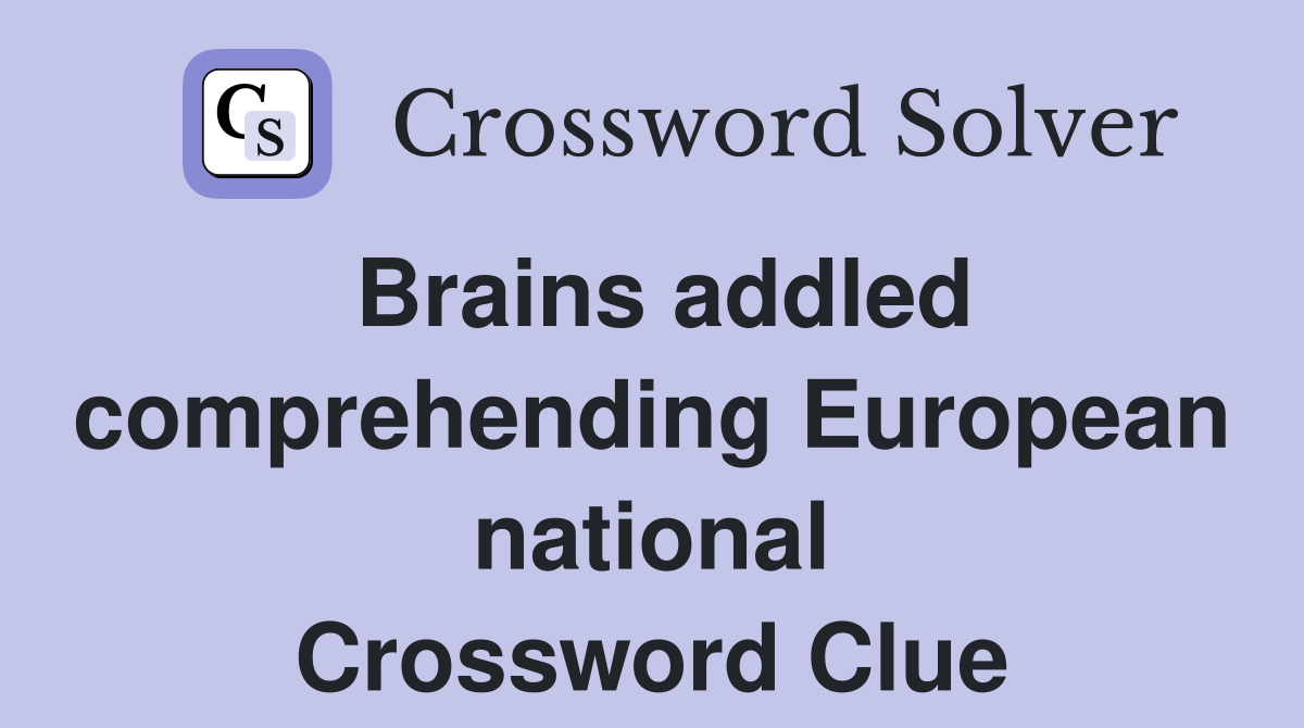 Brains addled comprehending European national Crossword Clue
