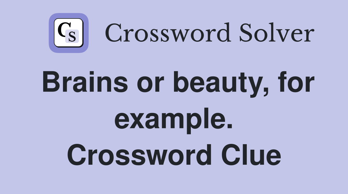 Brains or beauty, for example. Crossword Clue