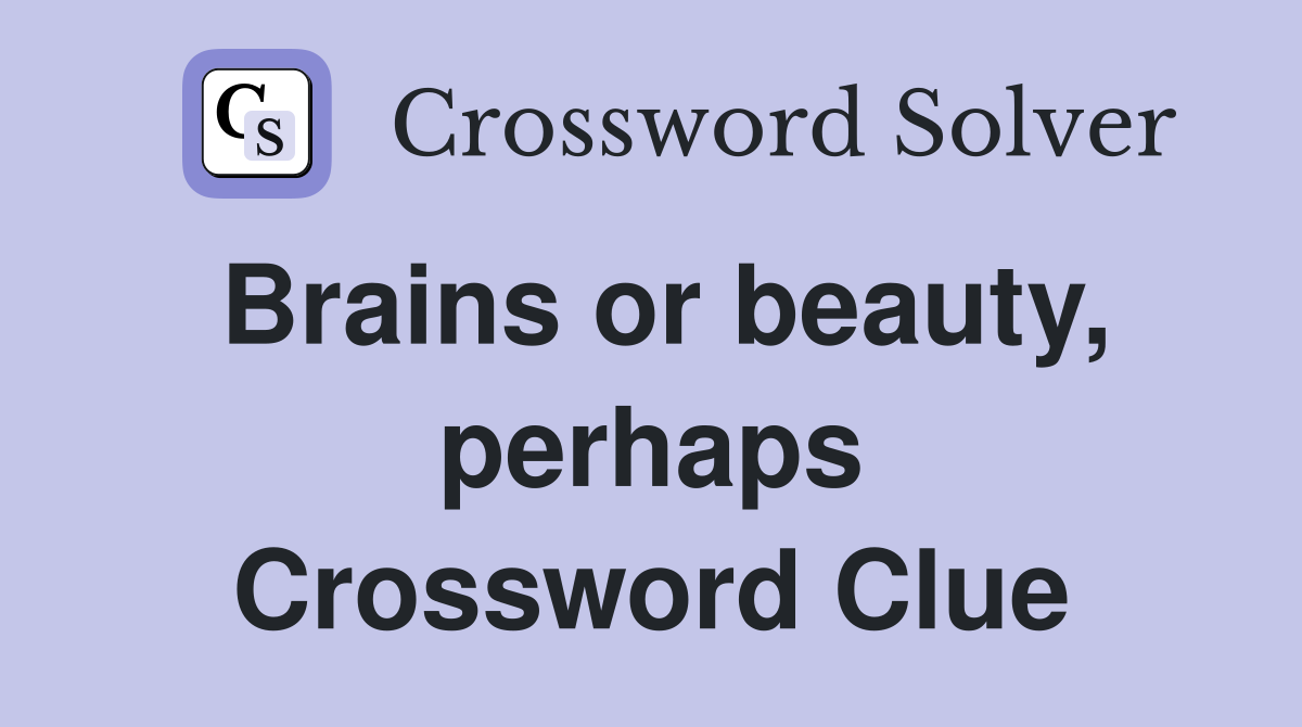 Brains or beauty, perhaps Crossword Clue
