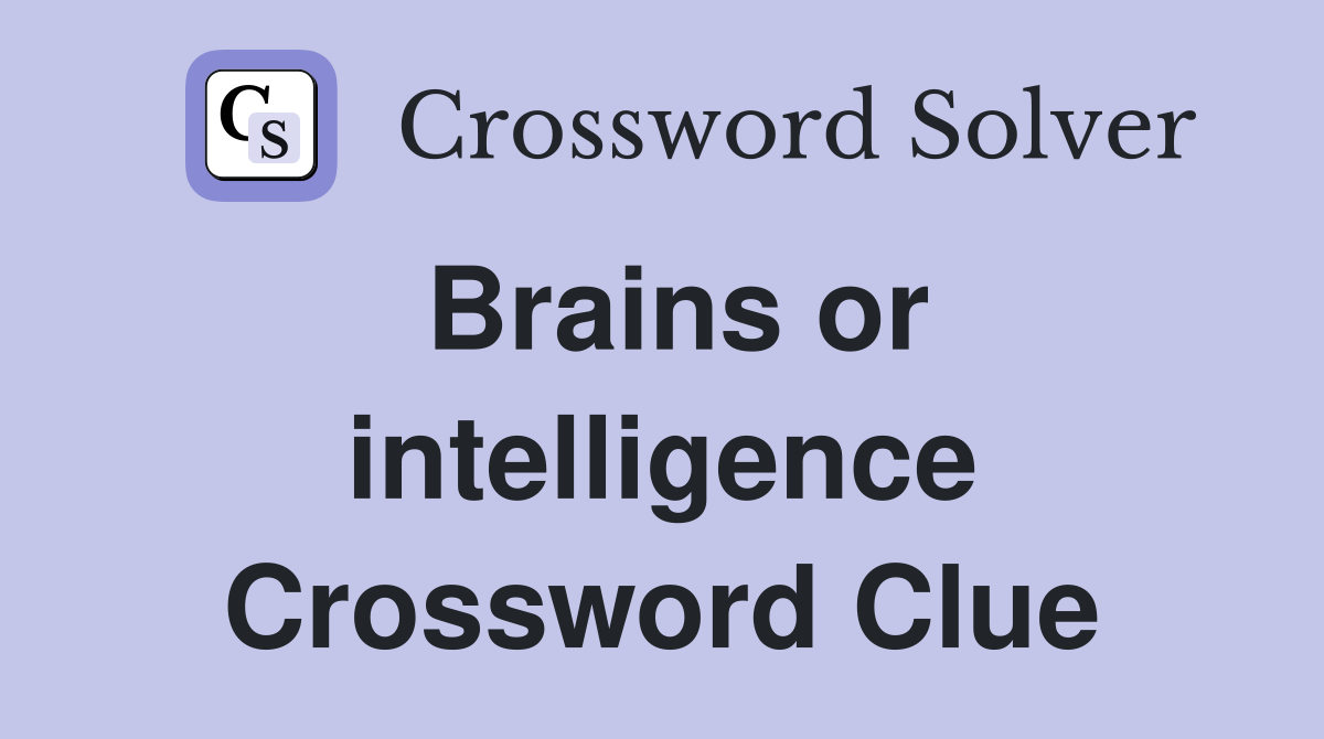 Brains or intelligence Crossword Clue
