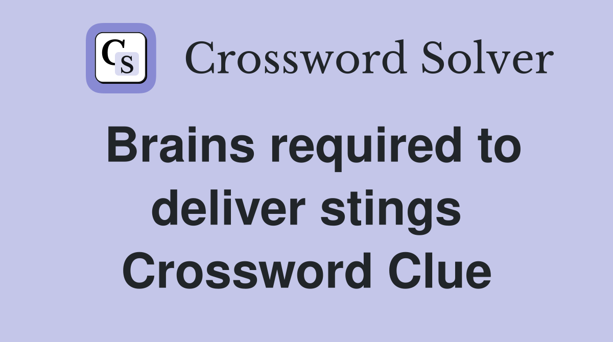 Brains required to deliver stings Crossword Clue