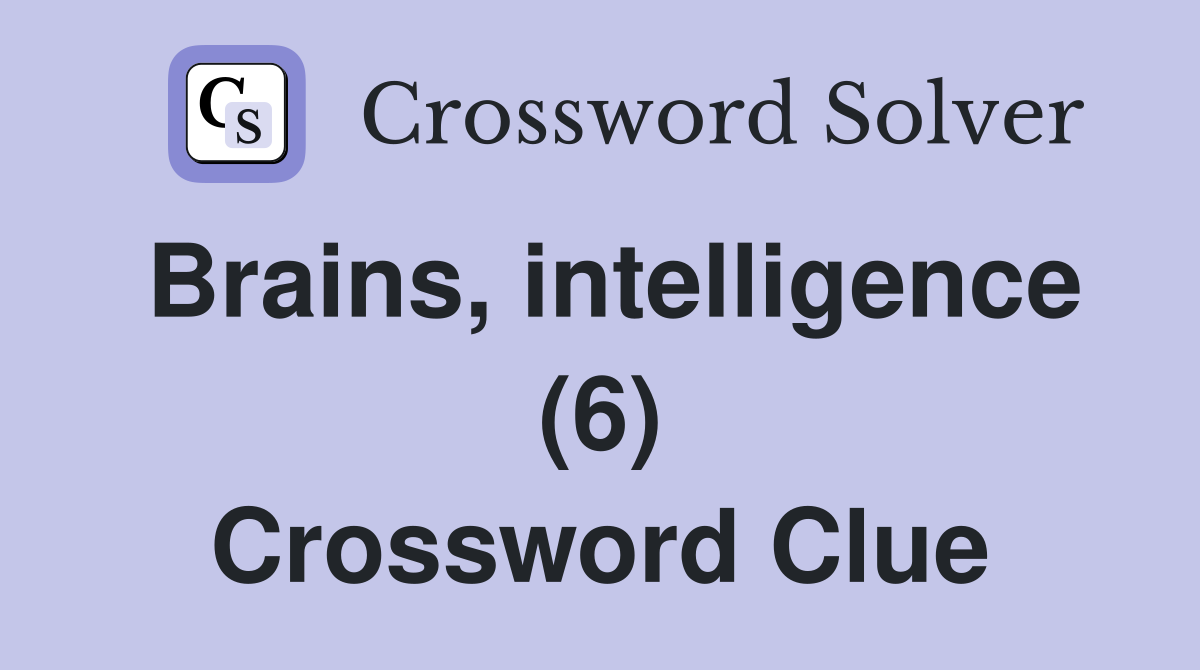 Brains, intelligence (6) Crossword Clue