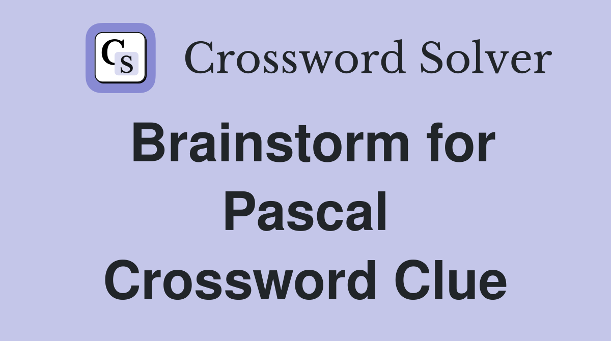 Brainstorm for Pascal Crossword Clue
