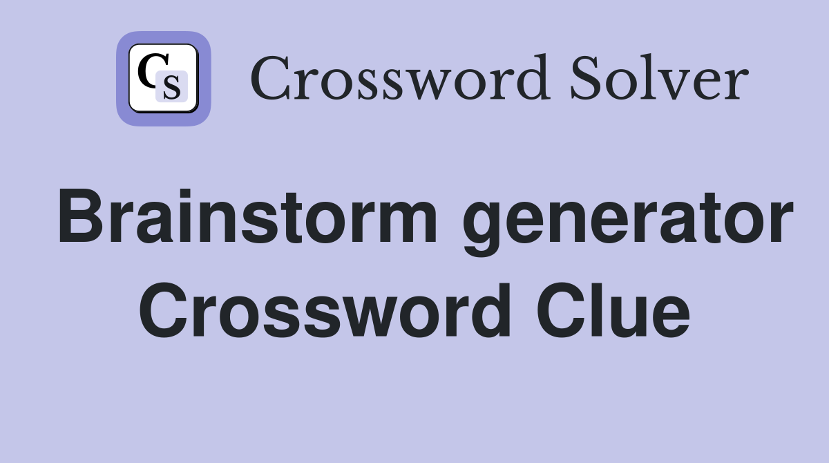 Brainstorm generator Crossword Clue