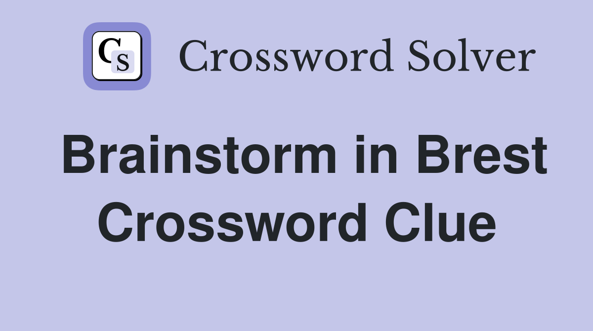 Brainstorm in Brest Crossword Clue