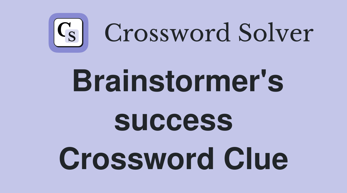 Brainstormer's success Crossword Clue