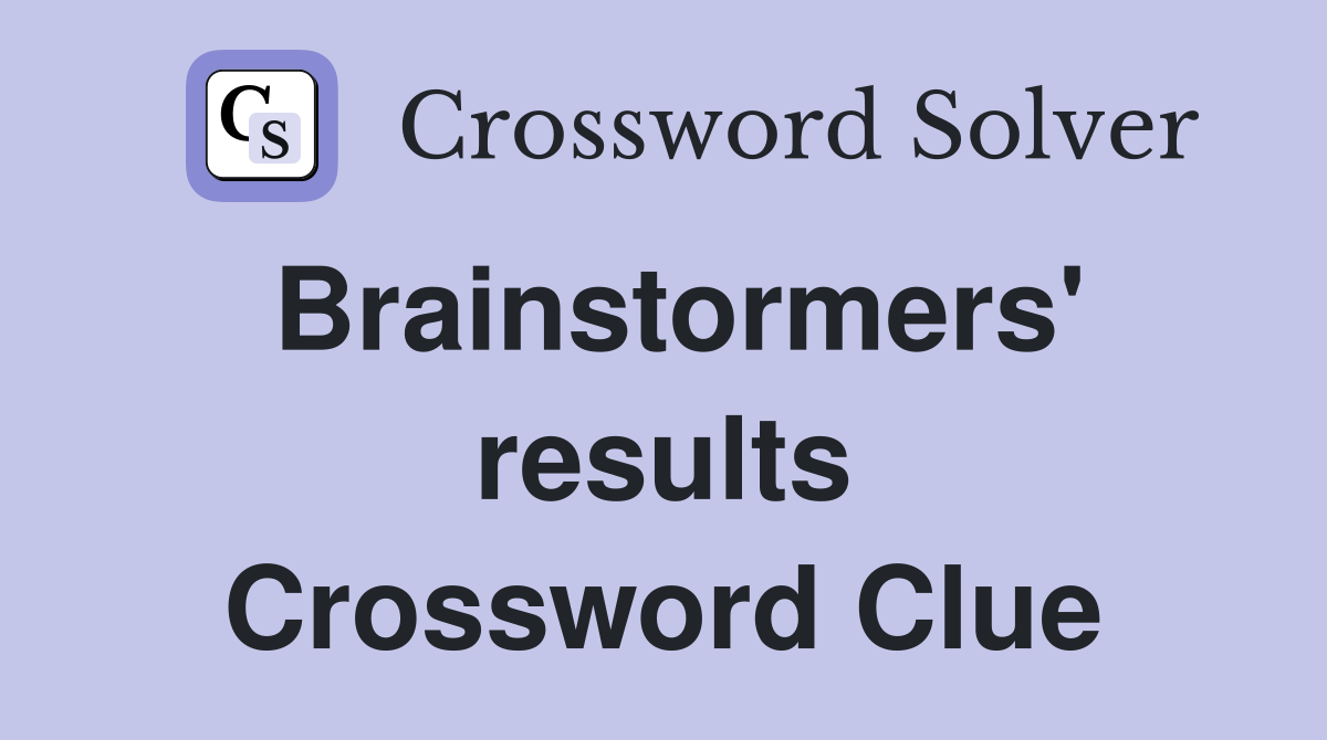 Brainstormers' results Crossword Clue