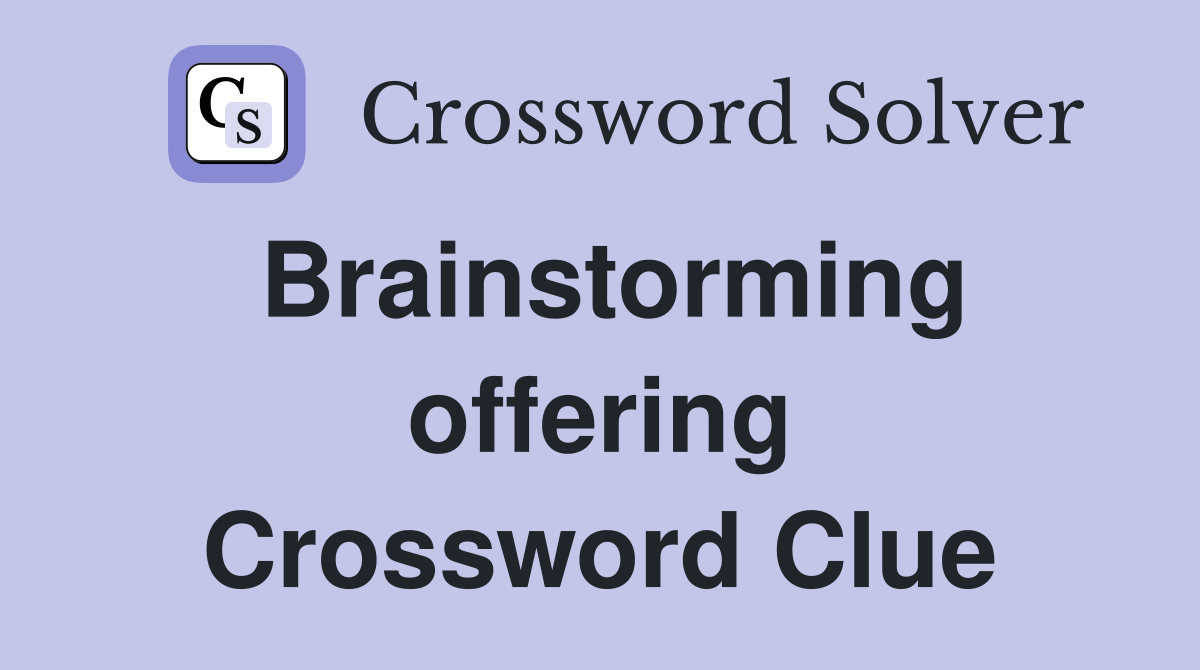 Brainstorming offering Crossword Clue