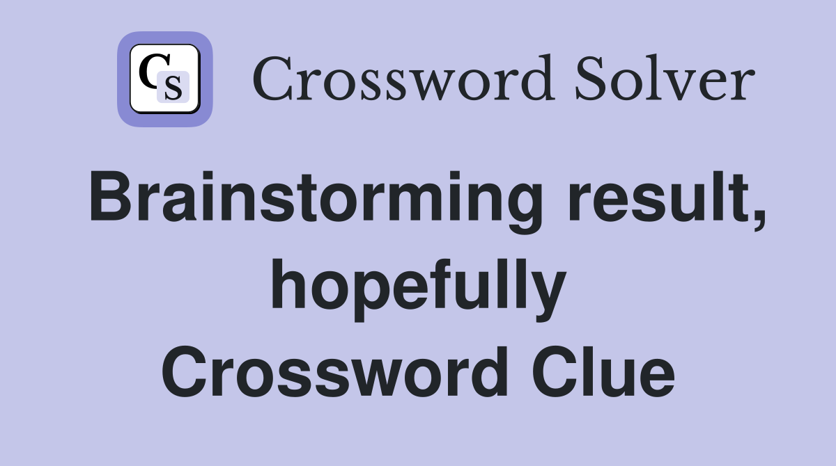 Brainstorming result, hopefully Crossword Clue