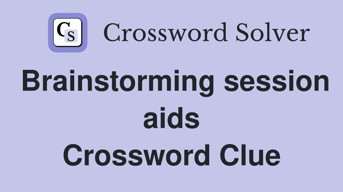 Brainstorming session aids Crossword Clue