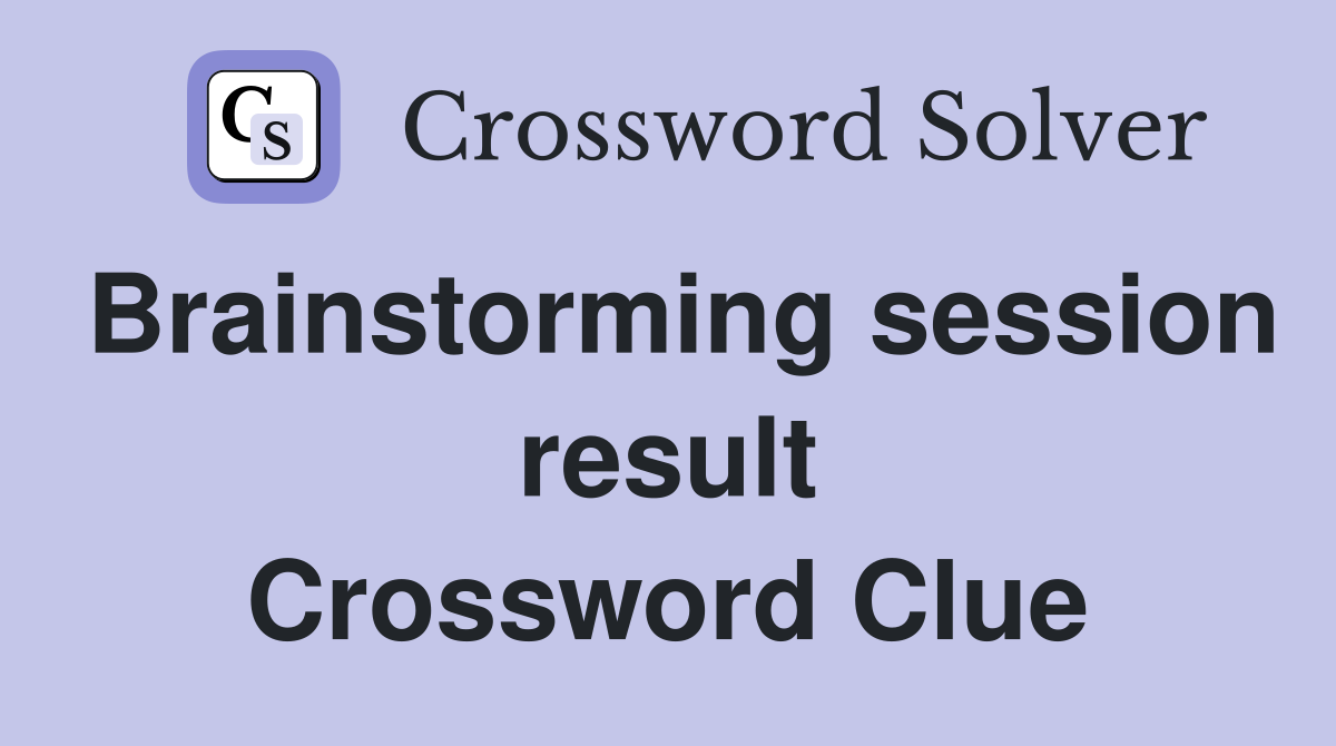 Brainstorming session result Crossword Clue