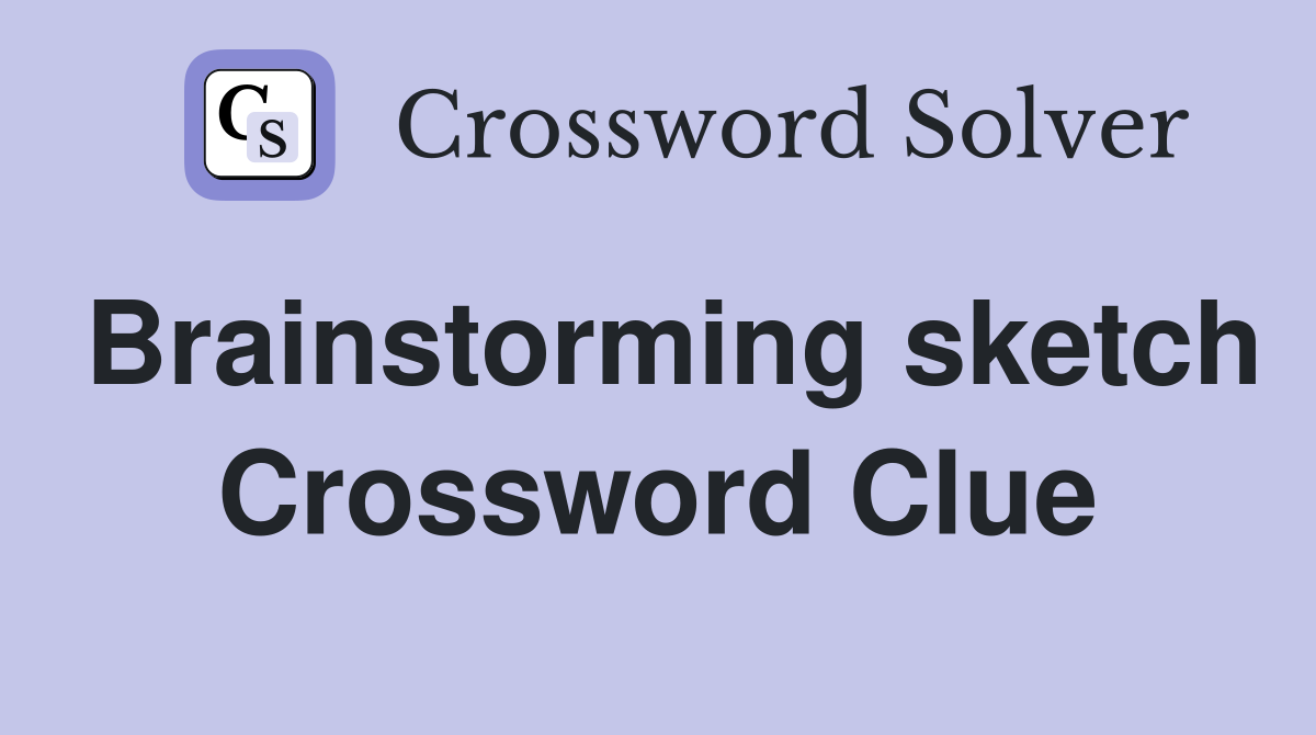 Brainstorming sketch Crossword Clue