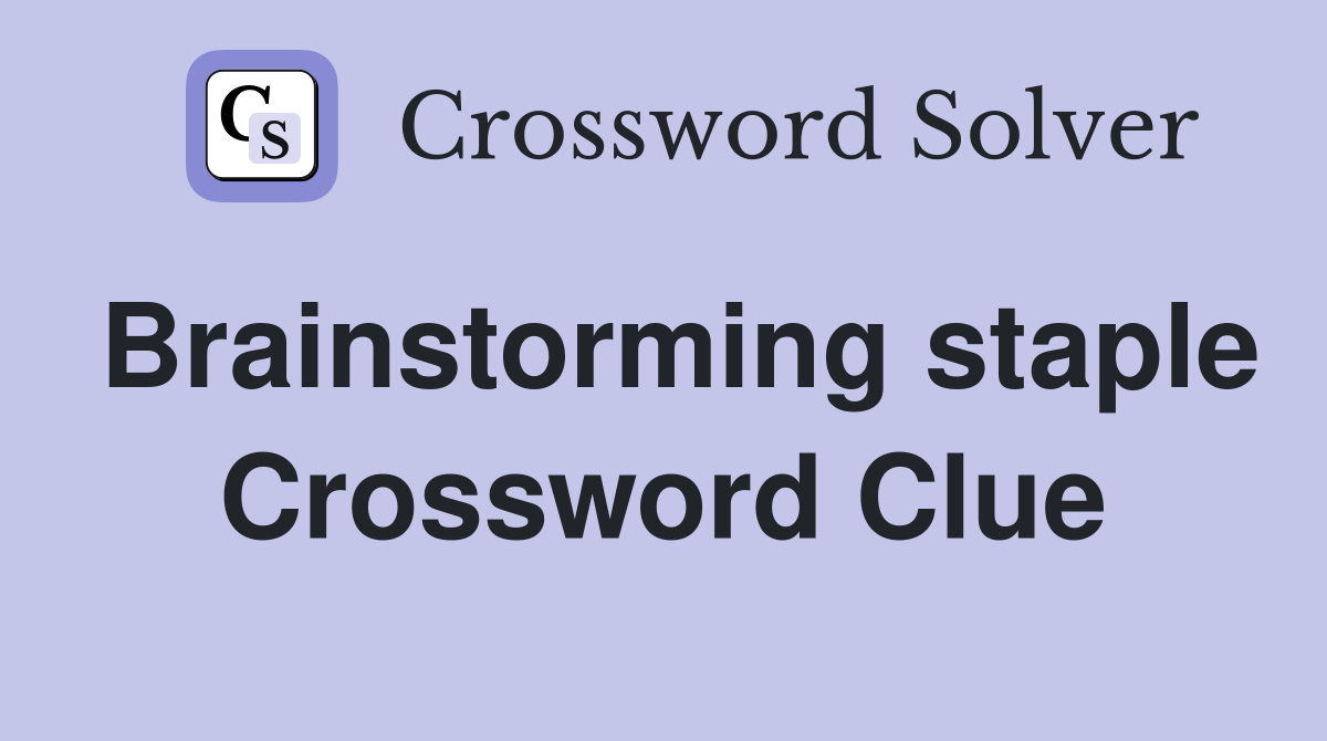 Brainstorming staple Crossword Clue