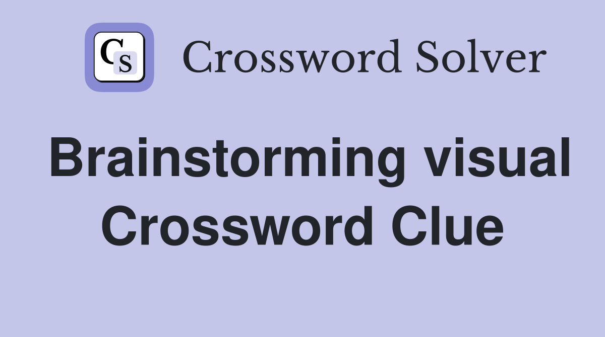 Brainstorming visual Crossword Clue