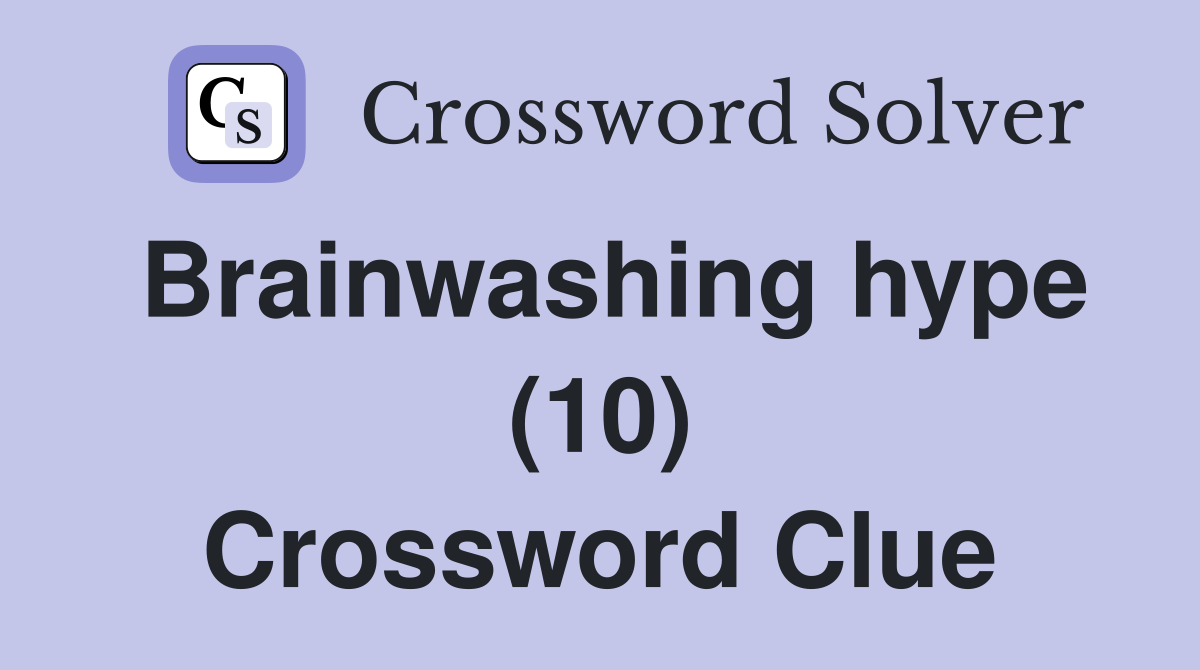 Brainwashing hype (10) Crossword Clue