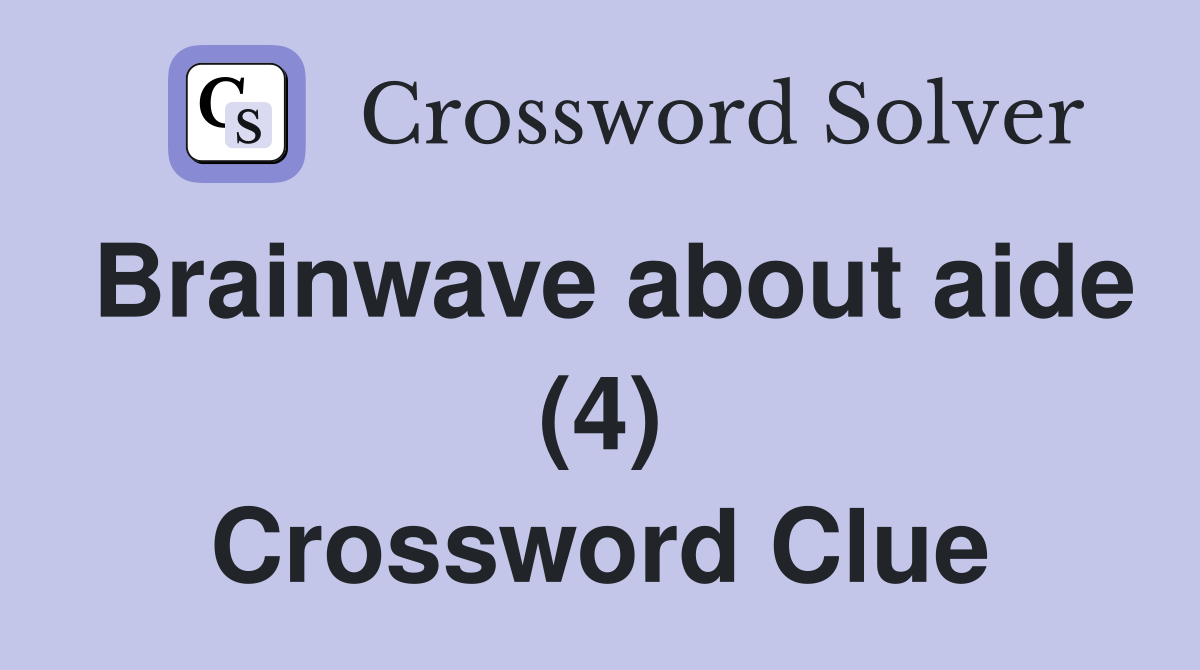 Brainwave about aide (4) Crossword Clue