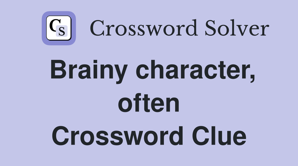 Brainy character, often Crossword Clue