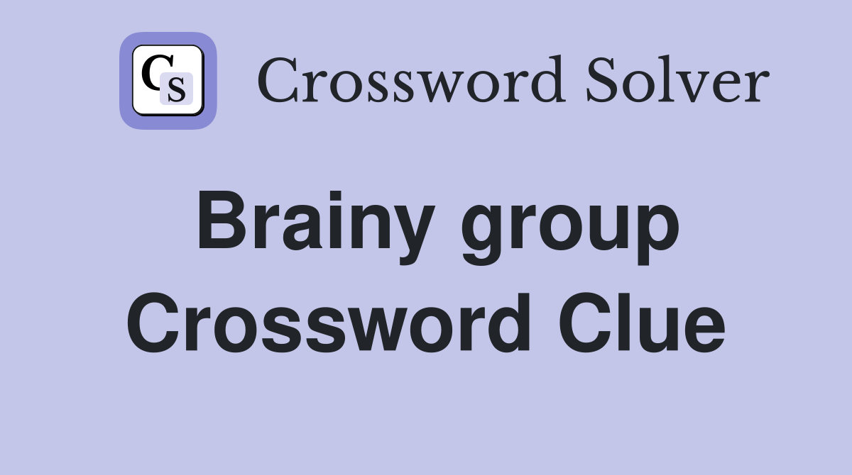 Brainy group Crossword Clue