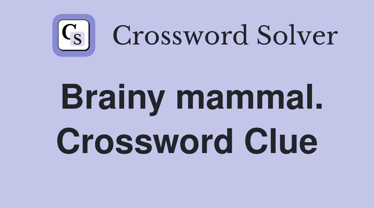 Brainy mammal. Crossword Clue
