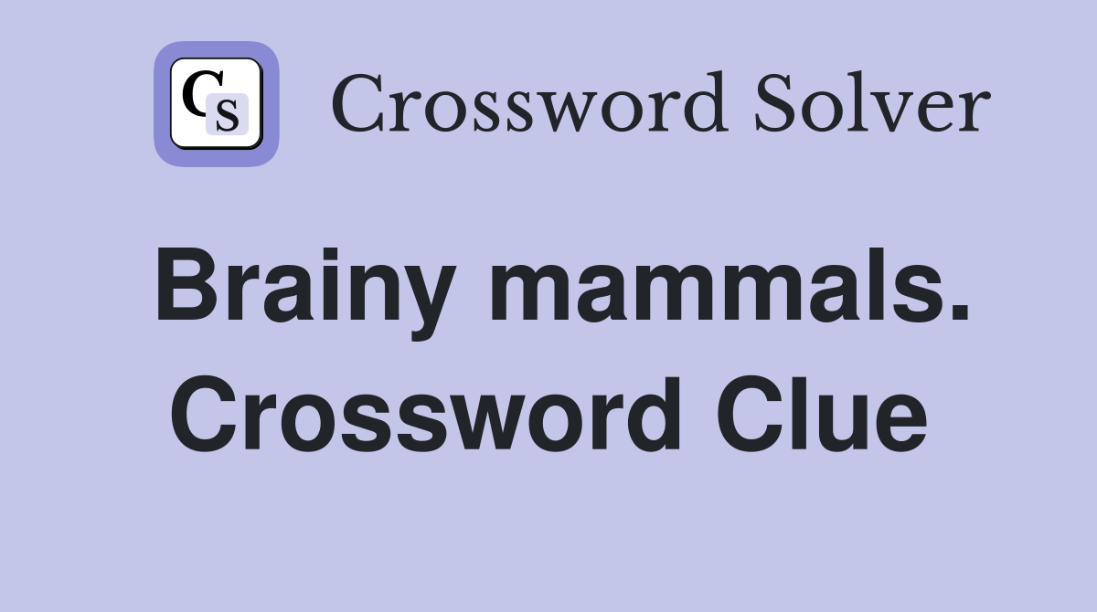 Brainy mammals. Crossword Clue