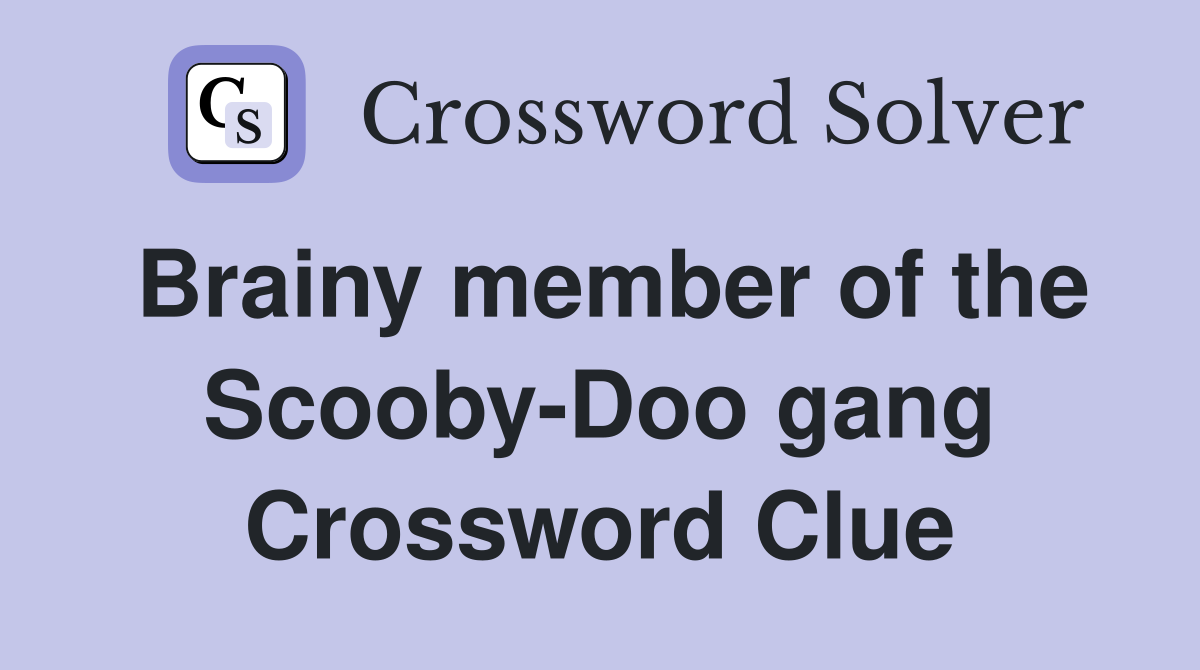 Brainy member of the Scooby-Doo gang Crossword Clue