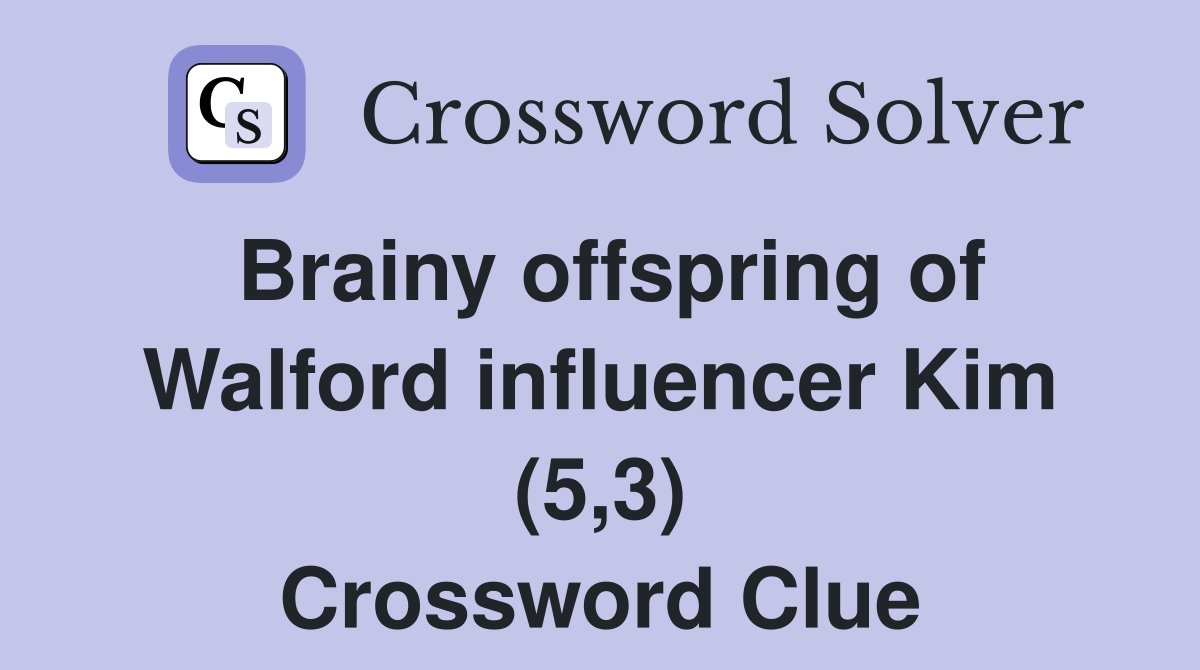 Brainy offspring of Walford influencer Kim (5,3) Crossword Clue